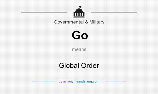 What does Go mean? It stands for Global Order