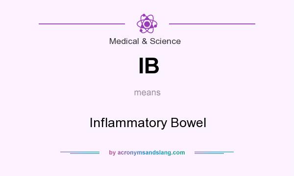 What does IB mean? It stands for Inflammatory Bowel