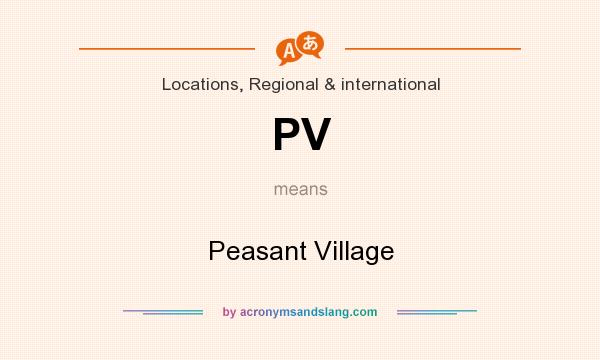 What does PV mean? It stands for Peasant Village