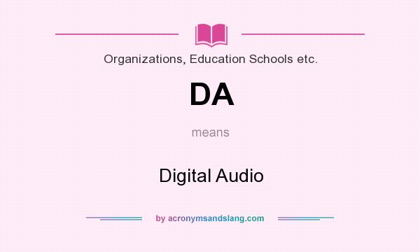 What does DA mean? It stands for Digital Audio