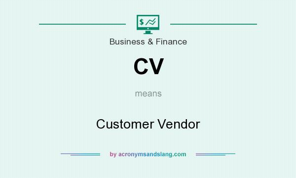 What does CV mean? It stands for Customer Vendor