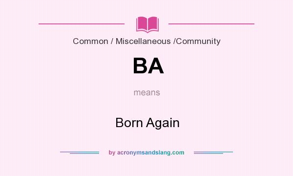 What does BA mean? It stands for Born Again
