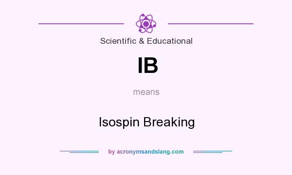 What does IB mean? It stands for Isospin Breaking