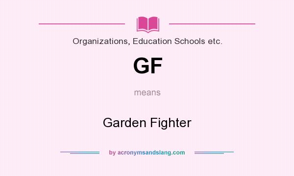 What does GF mean? It stands for Garden Fighter