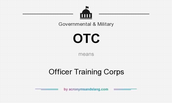 What does OTC mean? It stands for Officer Training Corps