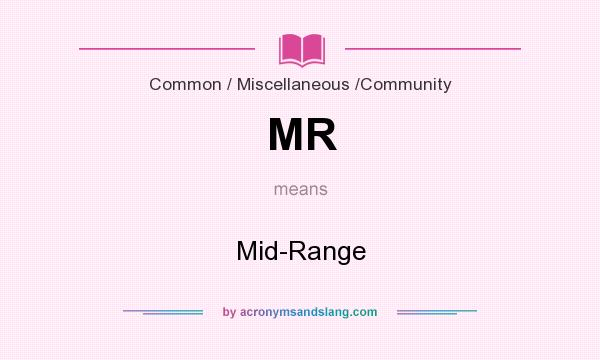 What does MR mean? It stands for Mid-Range