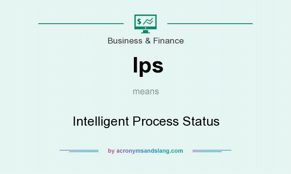 What does Ips mean? It stands for Intelligent Process Status