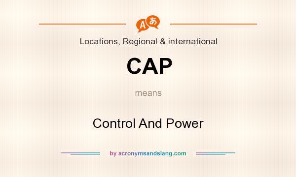 What does CAP mean? It stands for Control And Power