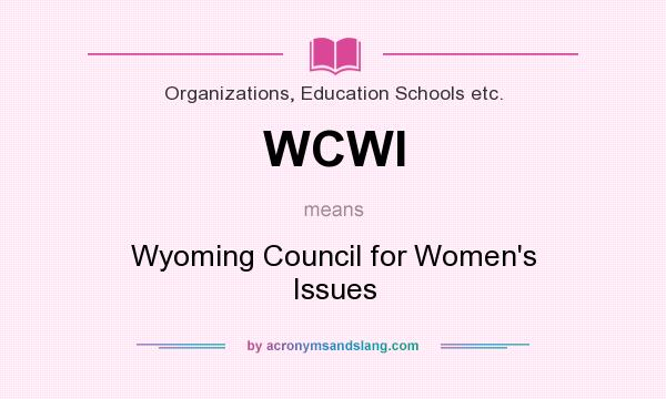 What does WCWI mean? It stands for Wyoming Council for Women`s Issues