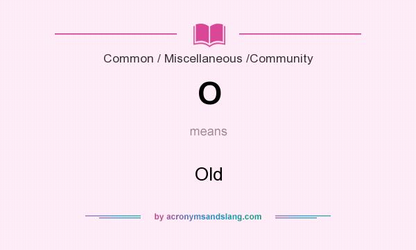 What does O mean? It stands for Old