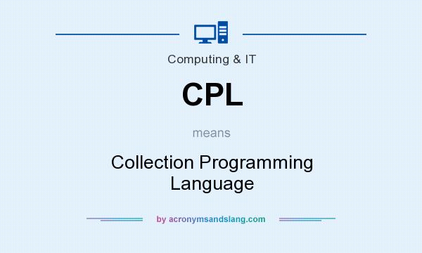 What does CPL mean? It stands for Collection Programming Language