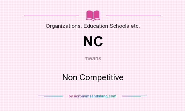 What does NC mean? It stands for Non Competitive
