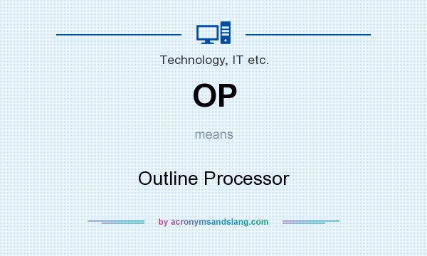 What does OP mean? It stands for Outline Processor