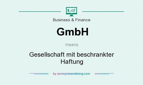 What does GmbH mean? It stands for Gesellschaft mit beschrankter Haftung