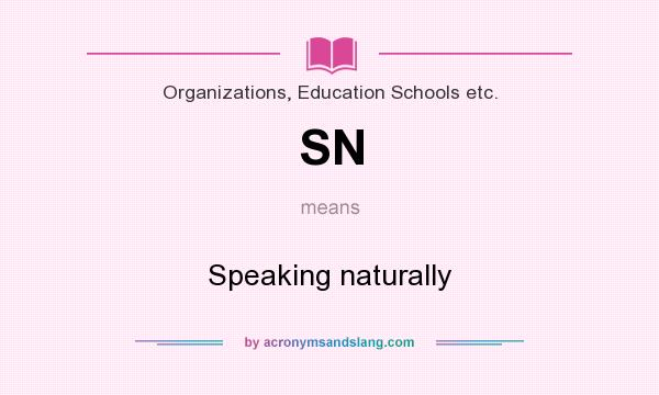 What does SN mean? It stands for Speaking naturally