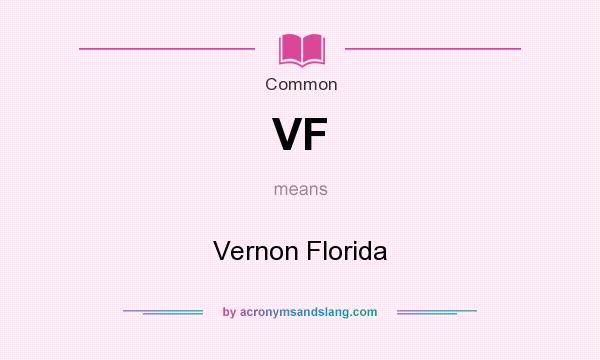 What does VF mean? It stands for Vernon Florida