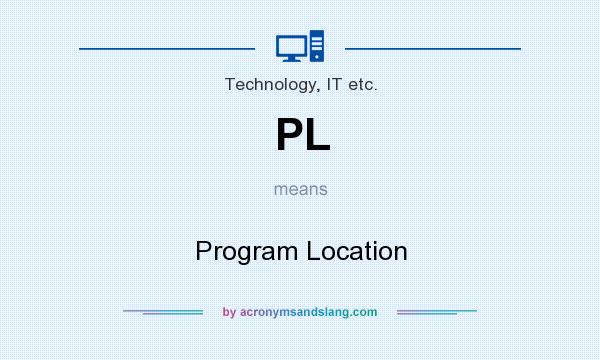What does PL mean? It stands for Program Location