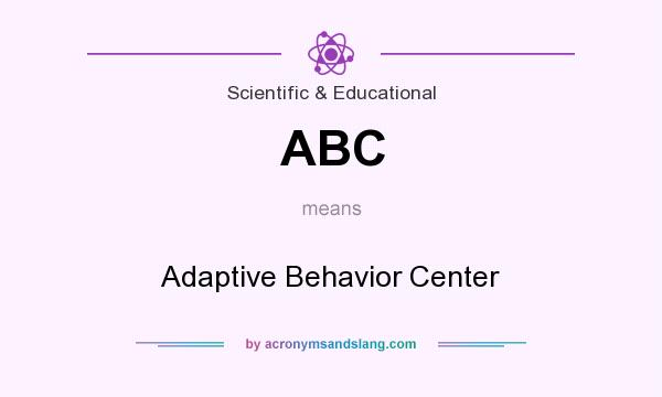 What does ABC mean? It stands for Adaptive Behavior Center