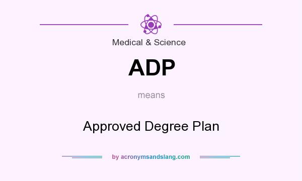 What does ADP mean? It stands for Approved Degree Plan