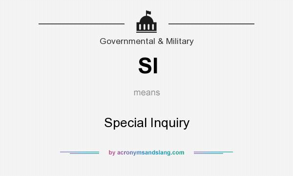 What does SI mean? It stands for Special Inquiry
