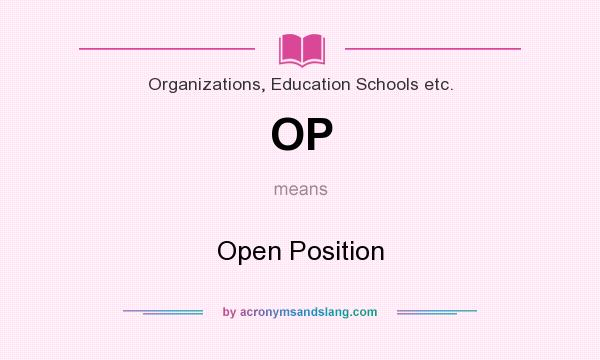 What does OP mean? It stands for Open Position