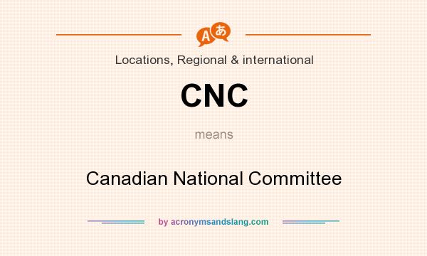 What does CNC mean? It stands for Canadian National Committee
