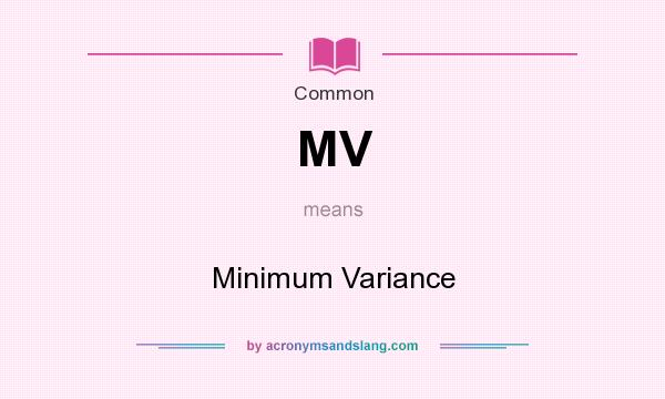 What does MV mean? It stands for Minimum Variance