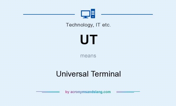 What does UT mean? It stands for Universal Terminal