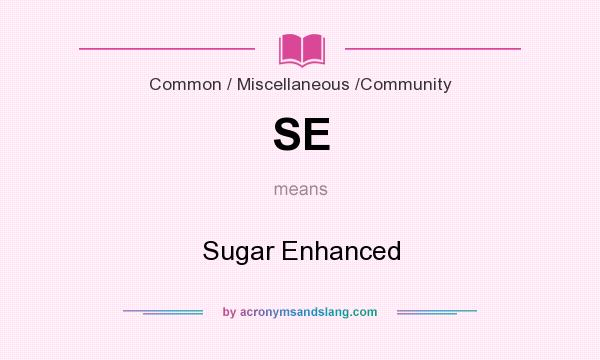 What does SE mean? It stands for Sugar Enhanced