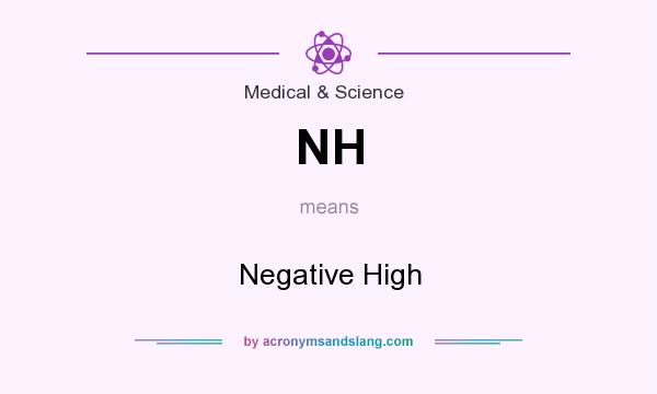 What does NH mean? It stands for Negative High