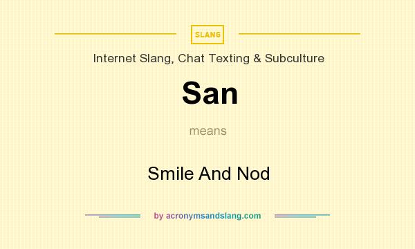 What does San mean? It stands for Smile And Nod