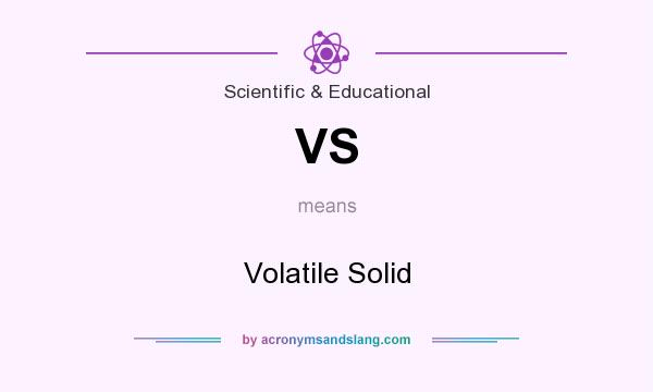 What does VS mean? It stands for Volatile Solid