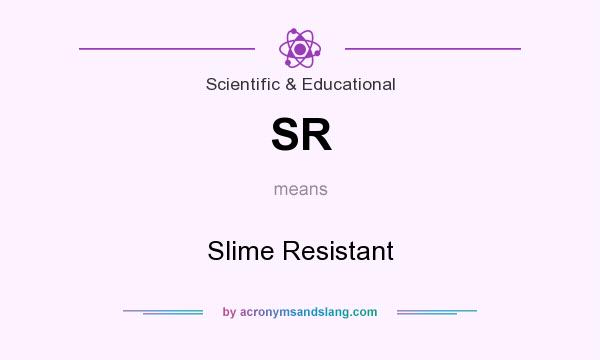 What does SR mean? It stands for Slime Resistant