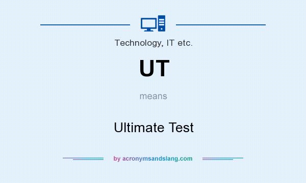 What does UT mean? It stands for Ultimate Test