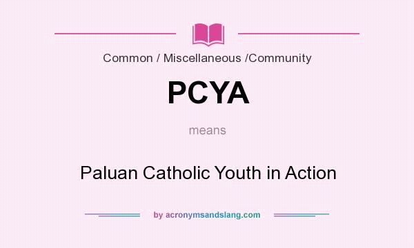 What does PCYA mean? It stands for Paluan Catholic Youth in Action