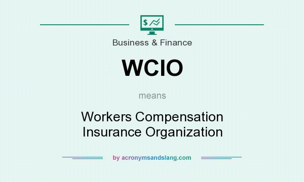 What does WCIO mean? It stands for Workers Compensation Insurance Organization
