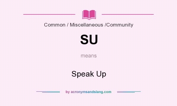 What does SU mean? It stands for Speak Up