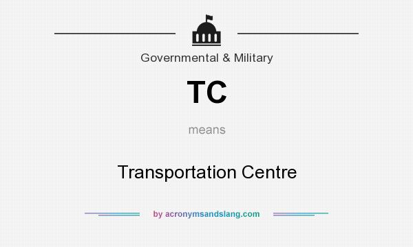 What does TC mean? It stands for Transportation Centre