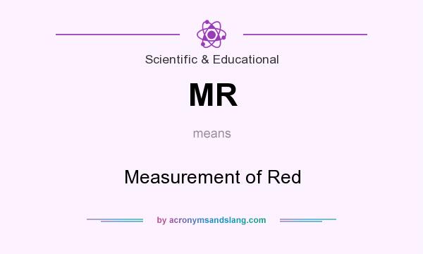 What does MR mean? It stands for Measurement of Red