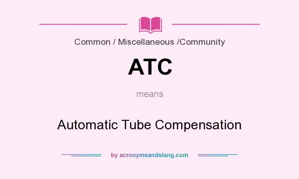 What does ATC mean? It stands for Automatic Tube Compensation