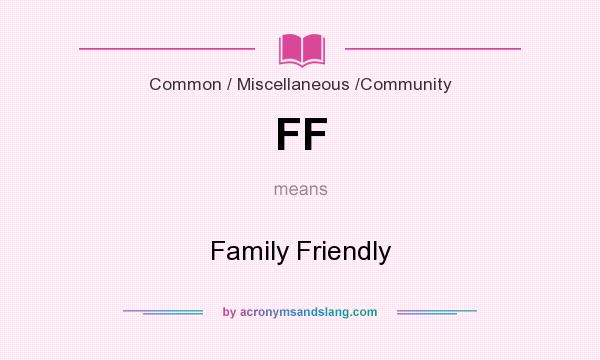 What does FF mean? It stands for Family Friendly