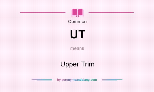 What does UT mean? It stands for Upper Trim