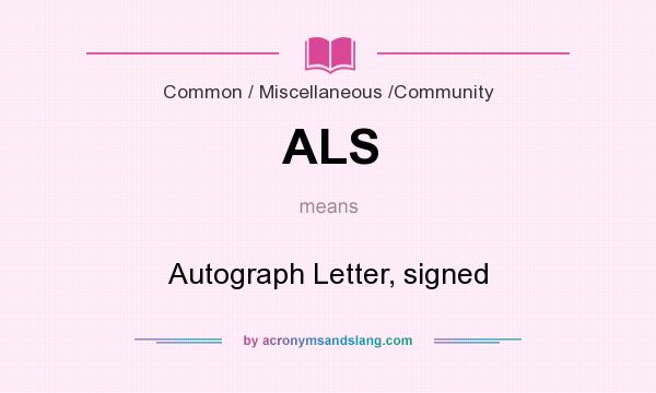 What does ALS mean? It stands for Autograph Letter, signed