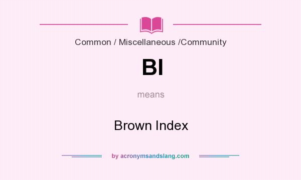 What does BI mean? It stands for Brown Index