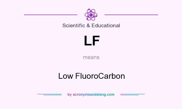 What does LF mean? It stands for Low FluoroCarbon
