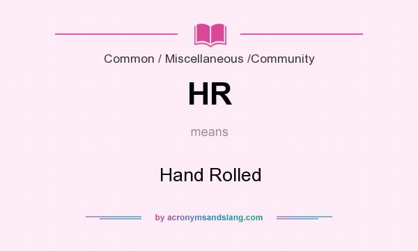 What does HR mean? It stands for Hand Rolled