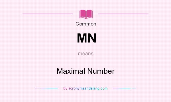 What does MN mean? It stands for Maximal Number