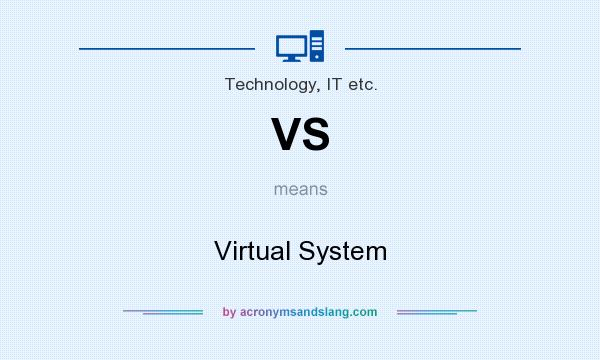 What does VS mean? It stands for Virtual System