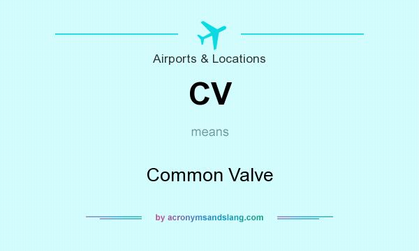 What does CV mean? It stands for Common Valve