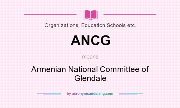 What does ANCG mean? It stands for Armenian National Committee of Glendale